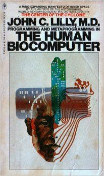Джон Лилли - Программирование и метапрограммирование человеческого биокомпьютера