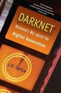 Дж. Ласика - Даркнет: Война Голливуда против цифровой революции